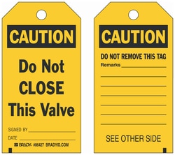 Brady&trade;&nbsp;Polyester Encased Paper Tag: CAUTION DO NOT CLOSE THIS VALVE SIGNED BY: DATE: